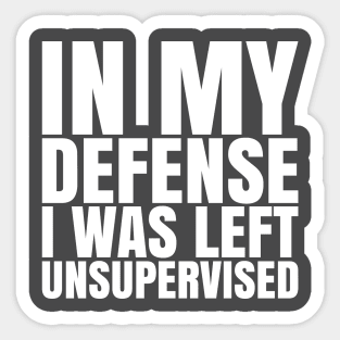 I Was Left Unsupervised - White Text Sticker